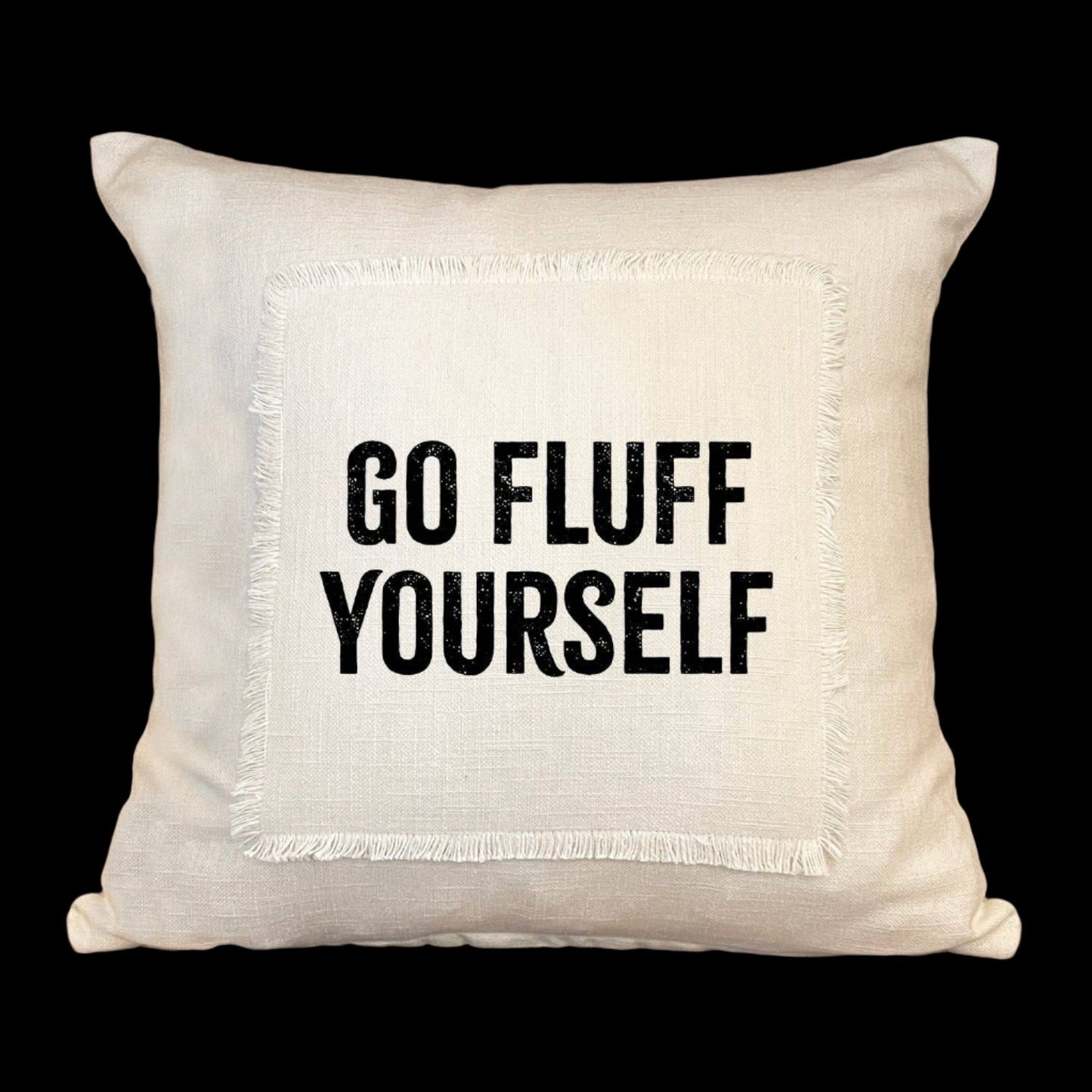 Pillow -"Go Fluff Yourself"