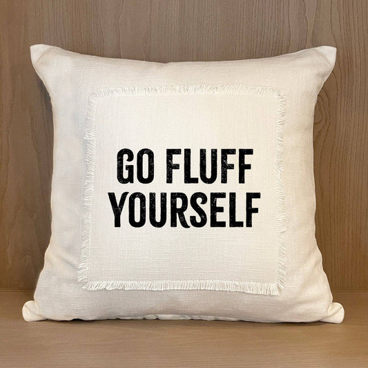 Pillow -"Go Fluff Yourself"