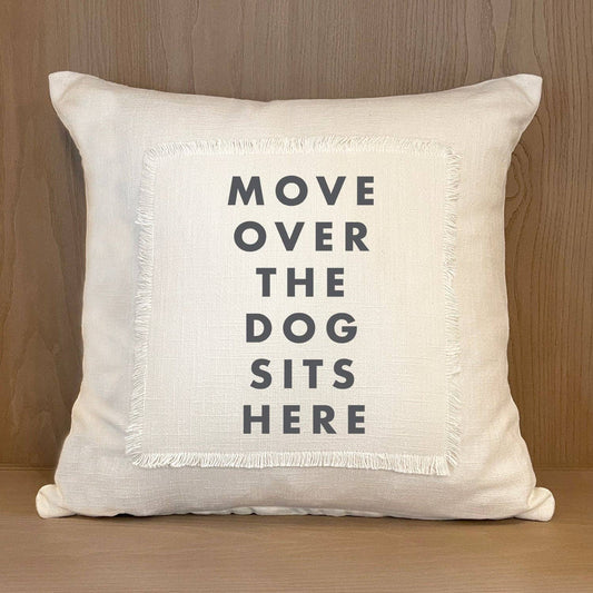 Pillow - "Move Over the Dog Sits Here"