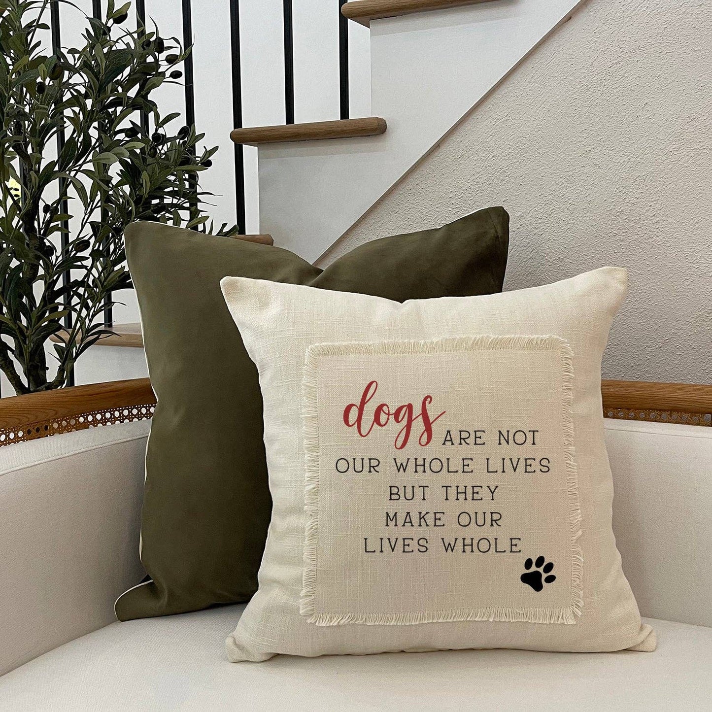 Pillow -"Dogs Are Not Our Whole Lives, But They Make Our Lives Whole"