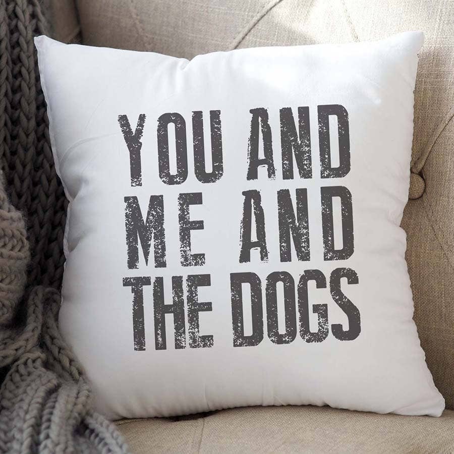 You Me and the Dogs Pillow, Pet Throw Pillow, Dog Home Decor