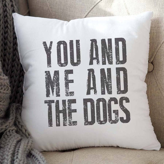 You Me and the Dogs Pillow, Pet Throw Pillow, Dog Home Decor