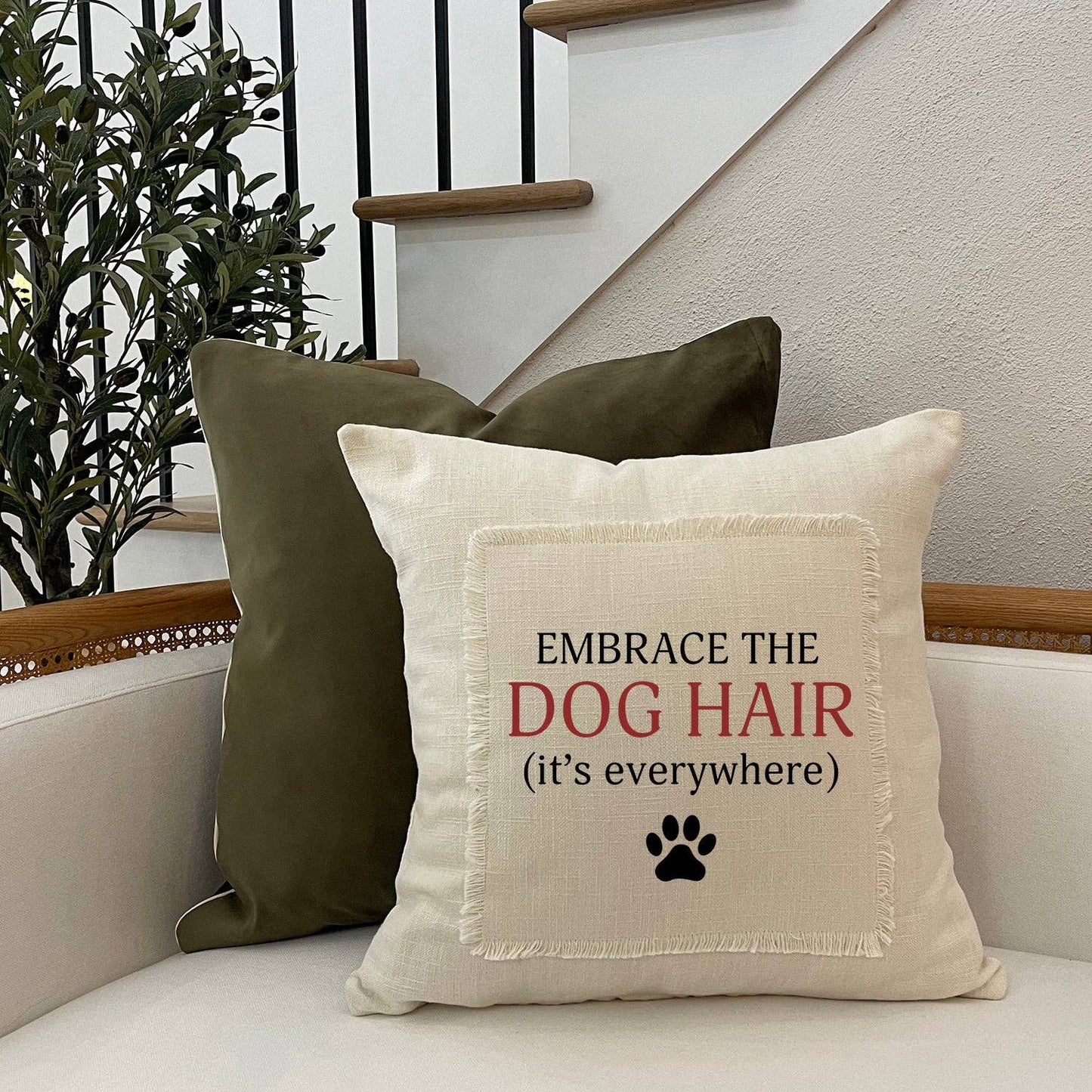 Pillow - "Embrace the Dog Hair" (it's everywhere)